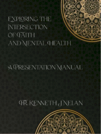 Exploring the Intersection of  Faith and Mental Health: A Presentation Manual